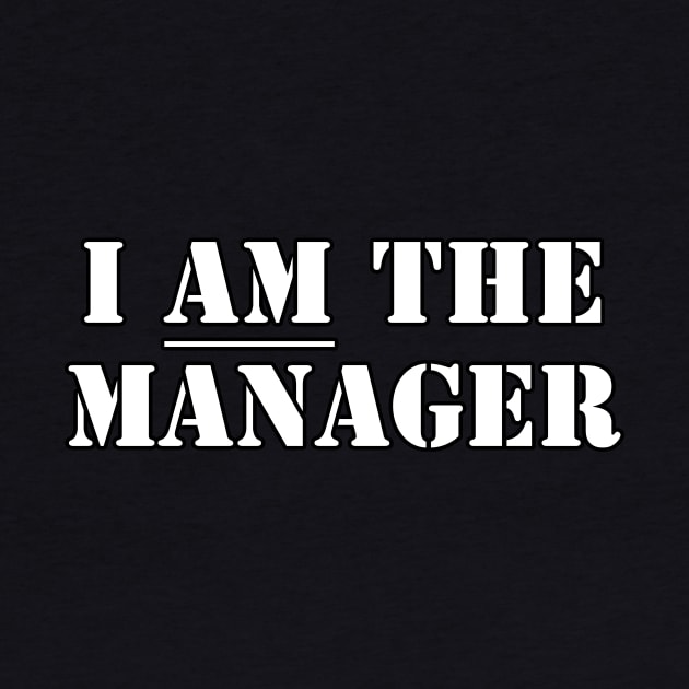 I AM the Manager by NerdWordApparel